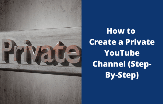 How to Create a Private YouTube Channel