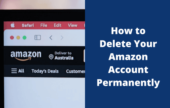How to Delete Your Amazon Account Permanently