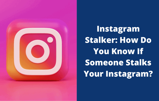 Instagram Stalker How Do You Know If Someone Stalks Your Instagram